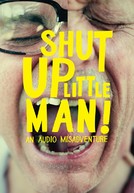 Shut Up Little Man!