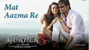 Mat Aazma Re - Murder 3 - Exclusive HD New Full Song Video feat. Randeep Hooda, Aditi Rao Hydari